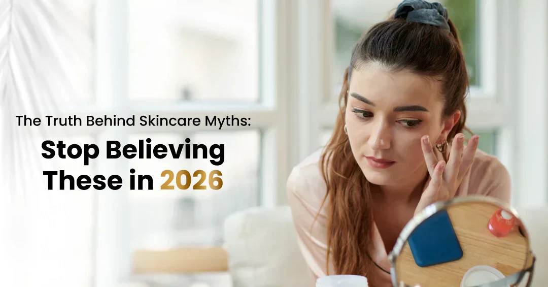 You are currently viewing The Truth Behind Skincare Myths: Stop Believing These in 2026